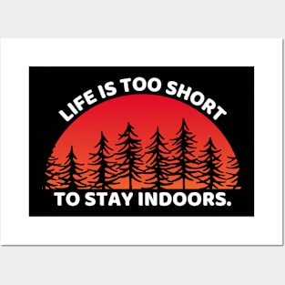 Life Is Too Short To Stay Indoors Funny Hiking Posters and Art